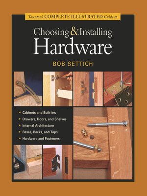 cover image of Taunton's Complete Illustrated Guide to Choosing & Installing Hardware